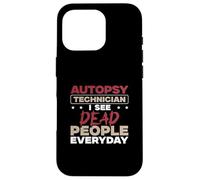 Technicien en autopsie : Je Vois des Morts Tous Les Jours | Techniciens de la Morgue Coque pour iPhone 16 Pro