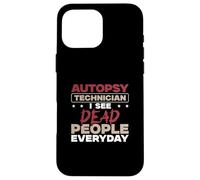 Technicien en autopsie : Je Vois des Morts Tous Les Jours | Techniciens de la Morgue Coque pour iPhone 16 Pro Max
