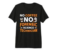 Technicien judiciaire sans café Coffee Lover Coffee Lover Forensic Science T-Shirt Haut de Gamme
