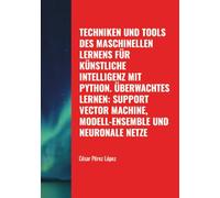 TECHNIKEN UND TOOLS DES MASCHINELLEN LERNENS FÜR KÜNSTLICHE INTELLIGENZ MIT PYTHON. ÜBERWACHTES LERNEN: SUPPORT VECTOR MACHINE, MODELL-ENSEMBLE UND NEURONALE NETZE