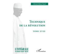 Technique de la révolution Tome XVIII - Ahmed Touré Sékou - L'harmattan - broché - Essai