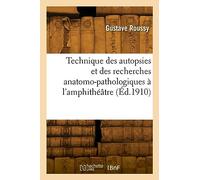 Technique des autopsies et des recherches anatomo-pathologiques à l'amphithéâtre (Éd.1910)