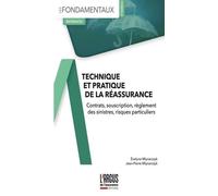 Technique et pratique de la réassurance: Contrats, souscription, règlement des sinistres, risques particuliers