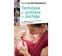 Technique et pratique du portage Pour renforcer le lien avec votre enfant et lui donner confiance - Ingrid Van Den Peereboom - Jouvence - broché - Guide