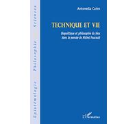 Antonella Cutro – Technique et vie : Biopolitique et philosophie du bios – Michel Foucault – Broché