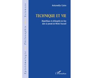 Technique et vie Biopolitique et philosophie du bios dans la pensée de Michel Foucault - Antonella Cutro - L'harmattan - broché - Livre