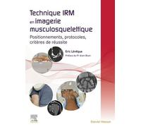 Technique IRM en imagerie musculosquelettique: Positionnements, protocoles, critères de réussite