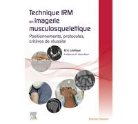 Technique IRM en imagerie musculosquelettique Positionnements, protocoles, critères de réussite - Eric Levêque - Elsevier Masson - broché - Scolaire / Universitaire
