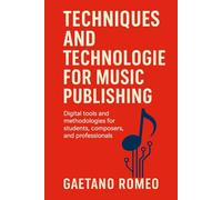 TECHNIQUES AND TECHNOLOGIES FOR MUSIC PUBLISHING: DIGITAL TOOLS AND METHODOLOGIES FOR STUDENTS, COMPOSERS AND PROFESSIONALS