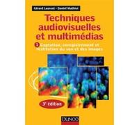 Techniques Audiovisuelles Et Multimédias - Tome 1, Captation, Enregistrement Et Restitution Du Son Et Des Images