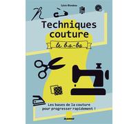 Techniques couture : le b.a.-ba Toutes les bases pour progresser rapidement ! - Sylvie Blondeau - Fleurus - broché - Guide