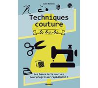 Techniques couture : le ba-ba: Toutes les bases pour progresser rapidement !