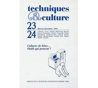 Techniques & Culture N° 23-24, 1994 - Cultures De Bêtes - Outils Qui Pensent ?