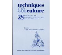 Techniques & Culture N° 28, 2/1996 - Accès Aux Savoirs D'autrui