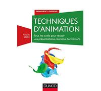 Techniques d'animation - 3e éd. - Tous les outils pour réussir vos présentations, réuni: Tous les outils pour réussir vos présentations, réunions, formations