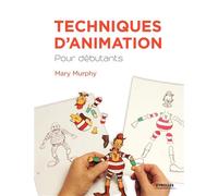 Techniques d'animation pour débutants - Mary Murphy - Eyrolles - broché - Guide