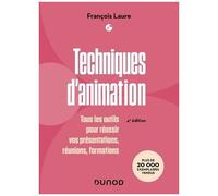 Techniques D'animation - Tous Les Outils Pour Réussir Vos Présentations, Réunions, Formations