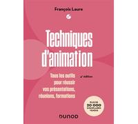Techniques d'animation Tous les outils pour réussir vos présentations, réunions, formations - 4ème édition - François Laure - Dunod - broché - Guide
