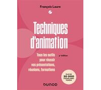 Techniques d'animation Tous les outils pour réussir vos présentations, réunions, formations - 4ème édition - François Laure - Dunod - broché - Guide