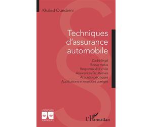Techniques d'assurance automobile Cadre légal - Bonus malus - Responsabilité civile - Assurances facultatives - Accords spécifiques - Applications et exercices corrigés - Khaled Ouederni - L'harmattan