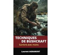 Techniques de bushcraft: Survivre avec moins