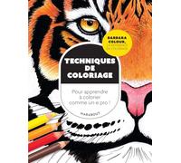 Techniques de coloriages: Pour apprendre à colorier comme un.e pro !