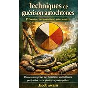 Techniques de guérison autochtones: Prévention, environnement, soins naturels
