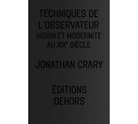Techniques de l'observateur Vision et modernité au XIXème siècle - Jonathan Crary - Dehors Eds - broché - Beau livre