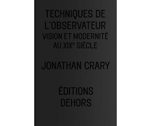 Techniques de l'observateur Vision et modernité au XIXème siècle - Jonathan Crary - Dehors Eds - broché - Beau livre