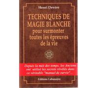 TECHNIQUES DE MAGIE BLANCHE pour surmonter toutes les épreuves de la vie
