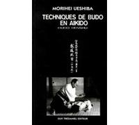 Techniques de maitre budo en aikido Morihei Ueshiba (Auteur), Chikako Tsuji (Traduction), Gérard Blaize (Traduction)