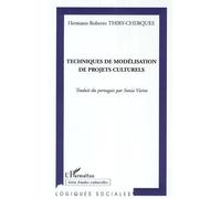 Techniques de modélisation de projets culturels - Hermano Roberto Thiry-Cherques - L'harmattan - broché - Etude