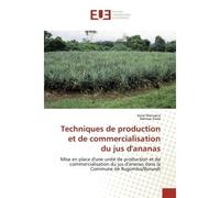 Techniques de production et de commercialisation du jus d'ananas Mise en place d'une unité de production et de commercialisation du jus d'ananas - Irene MUNYANA - Universitaires Europeennes - broché -