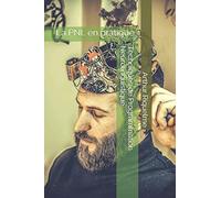 Techniques de Programmation Neurolinguistique.: La PNL en pratique.