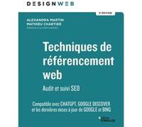 Techniques de référencement web - 5e édition Alexandra Martin (Auteur), Olivier Andrieu (Préface), Mathieu Chartier (Auteur)