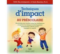 Techniques d'impact au préscolaire 2ED: 50 activités pour éveiller les intelligences et explorer les champs de développements sensori-moteur