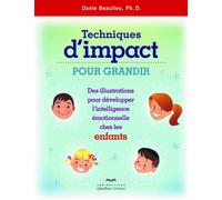 Techniques d'impact pour grandir (ENFANTS) - Nouvelle édition Des illustrations pour développer l'intelligence émotionnelle chez les enfants, Nouvelle édition - Danie Beaulieu - Quebec-Livres - broché