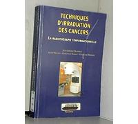 techniques d'irradiation des cancers 2e ed.