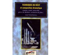 Techniques du récit et composition dramatique: Roman, conte, nouvelle, pièce de théâtre, scénario de film...
