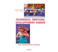 Techniques, émotions, développement humain: L'EPS: UN AGIR SPORTIF ET CULTUREL