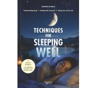 Techniques for Sleeping well: Understanding sleep, Dealing with insomnia, Taking care of your rest