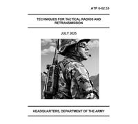 Techniques For Tactical Radios and Retransmission: ATP 6-02.53 July 2025