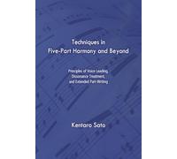 Techniques in Five-Part Harmony and Beyond: Principles of Voice Leading, Dissonance Treatment, and Extended Part-Writing