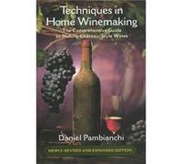 Techniques in Home Winemaking The Comprehensive Guide to Making ChateauStyle Wines by Daniel Pambianchi Daniel Pambianchi (Auteur)