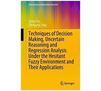 Techniques Of Decision Making, Uncertain Reasoning And Regression Analysis Under The Hesitant Fuzzy Environment And Their Applications