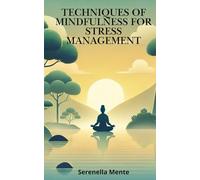 Techniques of Mindfulness for Stress Management: Discover the Secrets to a Stress-Free Life