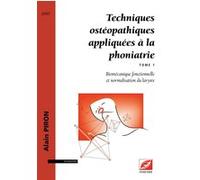 Techniques ostéopathiques appliquées à la phoniatrie Alain Piron (Auteur), Guy Cornut (Auteur)