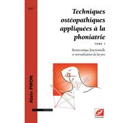 Techniques ostéopathiques appliquées à la phoniatrie Biomécanique fonctionnelle et normalisation du larynx - Alain Piron - Symétrie - broché - Etude