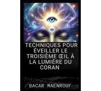 TECHNIQUES POUR ÉVEILLER LE TROISIÈME ŒIL À LA LUMIÈRE DU CORAN