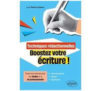 Techniques Rédactionnelles - Boostez Votre Écriture ! - Toutes Les Astuces Pour Vos Études Et La Vie Professionnelle